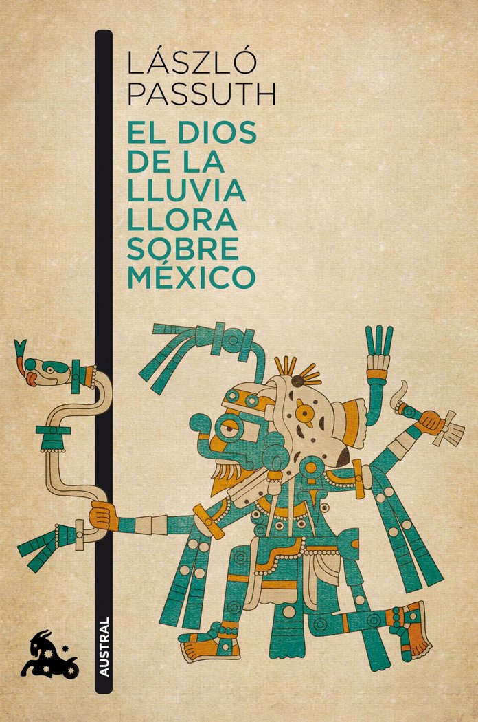 El dios de la lluvia llora sobre México, de Passuth, László | portada del libro