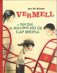 VERMELL O PER QUÈ EL BULLYING NO ÉS CAP BROMA, de DE KINDER, JAN | portada del libro