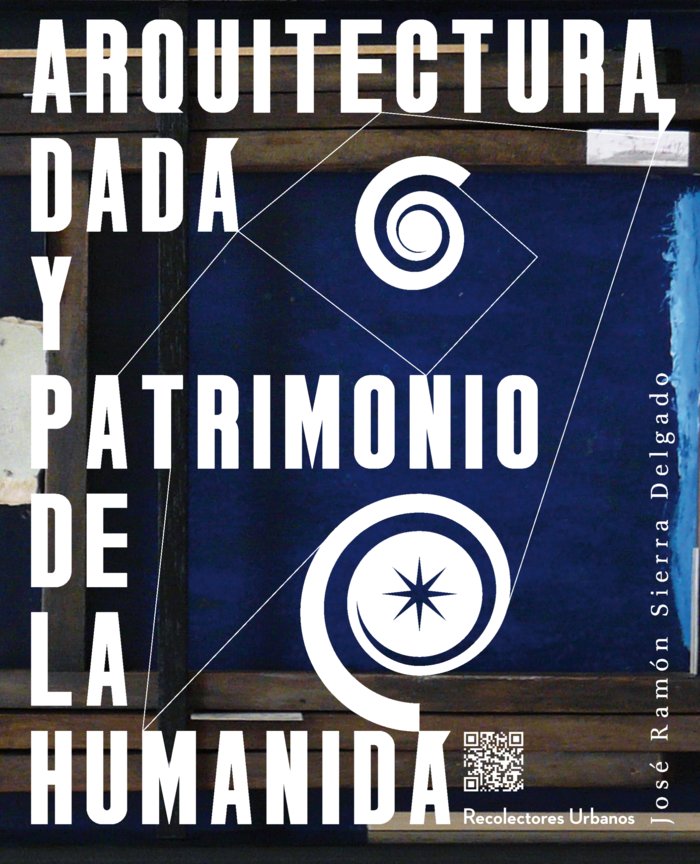Arquitectura, Dadá y Patrimonio de la humanidá, de Sierra Delgado, José Ramón | portada del libro