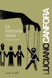 La historia falsa y otros escritos, de Canfora, Luciano | portada del libro