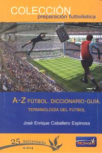 A-Z fútbol. Diccionario-Guía, de Caballero Espinosa | portada del libro
