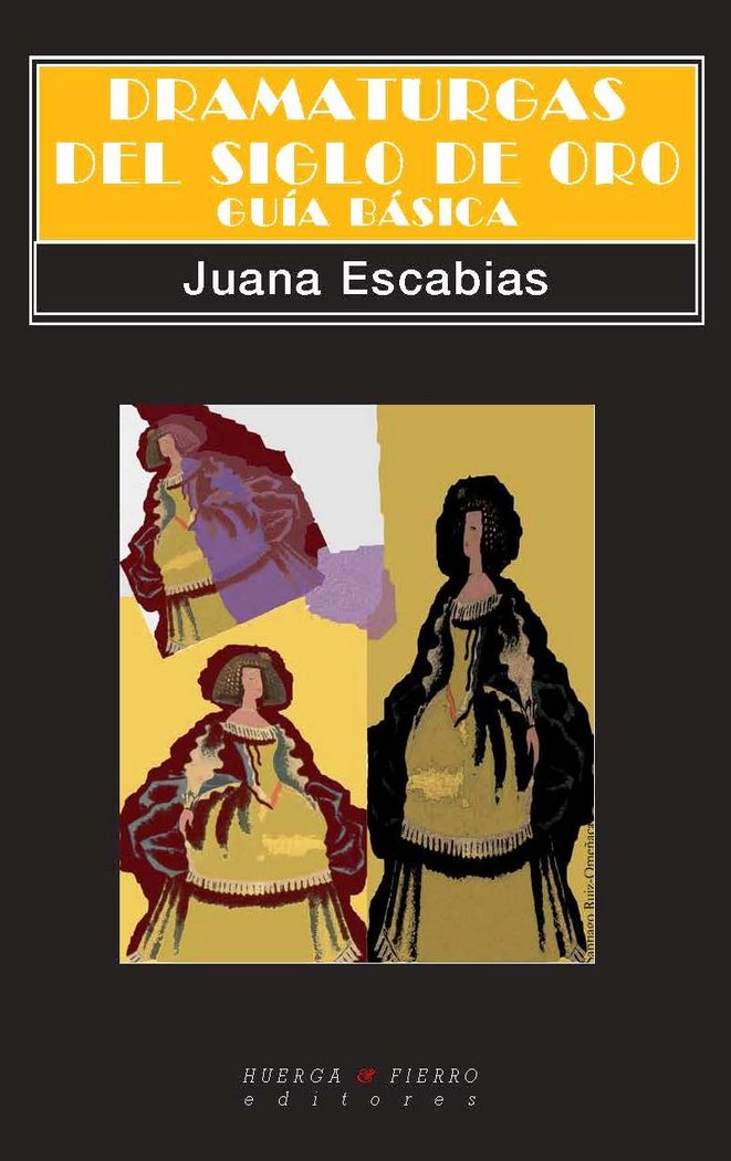 DRAMATURGAS DEL SIGLO DE ORO. GUÍA BÁSICA, de ESCABIAS TORO, JUANA | portada del libro