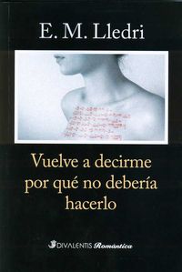VUELVE A DECIRME POR QUÉ NO DEBERÍA HACERLO, de LLEDRI, E. M. | portada del libro