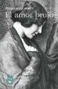 El amor brujo, de Arlt, Roberto | portada del libro