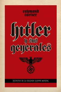 Hitler y sus genrales, de Cartier, Raymond | portada del libro