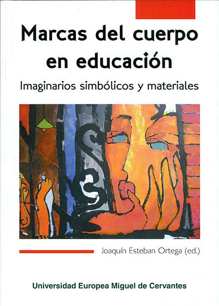 MARCAS DEL CUERPO EN EDUCACION. IMAGINARIOS SIMBOLICOS Y MATERIALES, de ESTEBAN ORTEGA, JOAQUíN | portada del libro