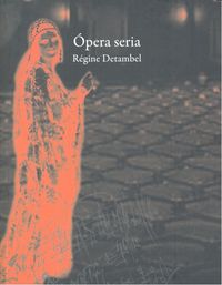 Ópera seria, de Detambel, Régine | portada del libro