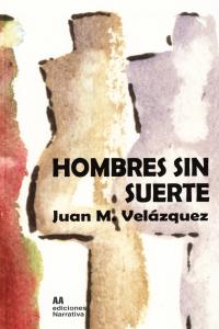 Hombres sin suerte, de JUAN M. VELáZQUEZ | portada del libro