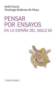 Pensar por ensayos en la España del siglo XX, de Gracia, Jordi | portada del libro
