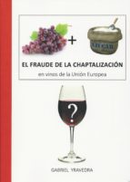 FRAUDE DE LA CHAPTALIZACION EN LOS VINOS DE LA UNION EUROPEA, EL, de GABRIEL YRAVEDRA LLOPIS | portada del libro