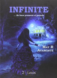Infinite. -- Se hace presente el pasado, de AYAMONTE, MAY R. | portada del libro