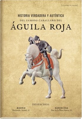HISTORIA VERDADERA Y AUTéNTICA DEL FAMOSO CABALLERO DEL ÁGUILA ROJA, de AA.VV. | portada del libro