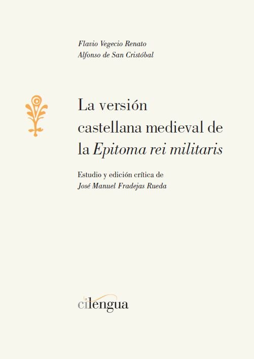La versión castellana medieval de la 'Epitoma rei militaris', de José Manuel Fradejas Rueda (Edición y estudio) | portada del