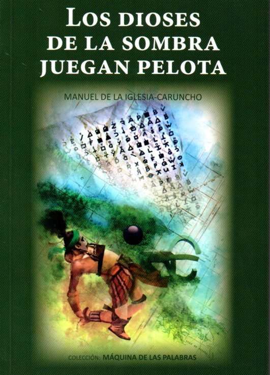 DIOSES DE LA SOMBRA JUEGAN A LA PELOTA,LOS, de IGLESIA CARUNCHO | portada del libro
