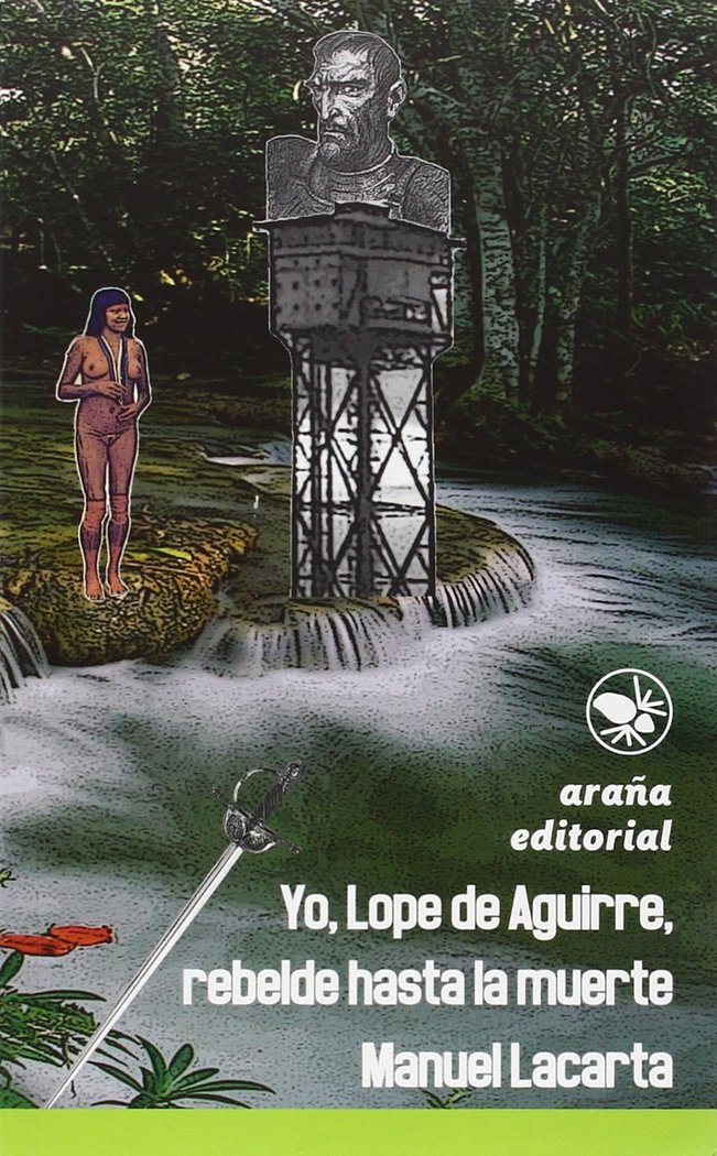 Yo, Lope de Aguirre, rebelde hasta la muerte, de Lacarta Salvador, Manuel | portada del libro