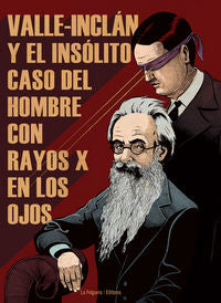 VALLE-INCLAN Y EL INSOLITO CASO DEL HOMBRE CON RAYOS X EN LOS OJOS, de MAYRATA, RAMON | portada del libro