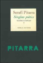 Singlots po?tics. Teatre complet II, de SERAFI PITARRA | portada del libro