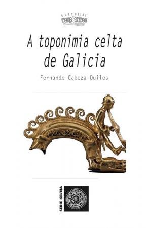 A TOPONIMIA CELTA DE GALICIA, de CABEZA QUILES, FERNANDO | portada del libro