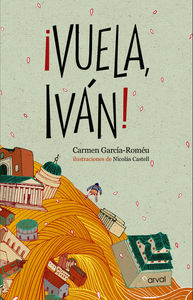 ¡Vuela, Iván!, de García-Roméu, Carmen | portada del libro