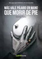 MAS VALE PAJARO EN MANO QUE MORIR DE PIE, de GERMA TEROL | portada del libro