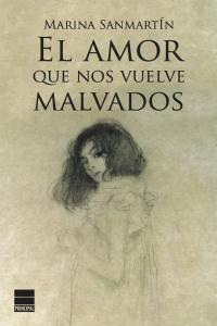 El amor que nos vuelve malvados, de Sanmartín, Marina | portada del libro
