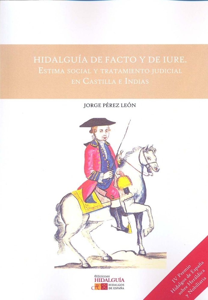Hidalguía de facto y de iure. Estima social y tratamiento judicial en Castilla e Indias, de Jorge Pérez León | portada del li
