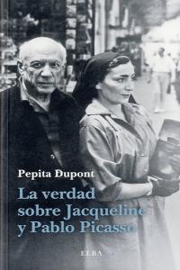 La verdad sobre Jacqueline y Pablo Picasso, de Dupont, Pepita | portada del libro