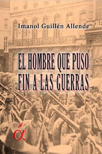 El hombre que puso fin a las guerras, de GUILLEN ALLENDE | portada del libro