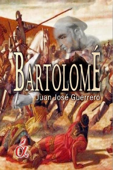 BARTOLOME DE LAS CASAS, de Juan José Guerrero Perez | portada del libro