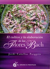 Cultivo y elaboración de las Flores de Bach, de Cañellas Puiggròs, Jordi | portada del libro