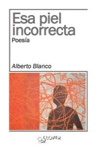ESA PIEL INCORRECTA, de BLANCO PASCUAL, ALBERTO | portada del libro