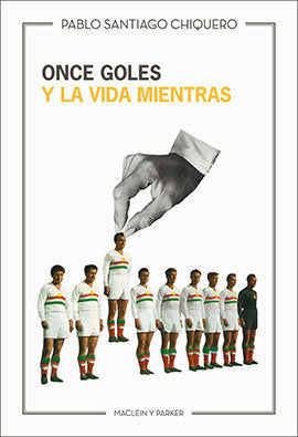 Once goles y la vida mientras, de Santiago Chiquero | portada del libro