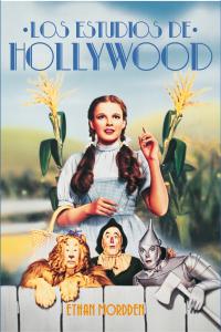 LOS ESTUDIOS DE HOLLYWOOD, de Ethan Mordden | portada del libro