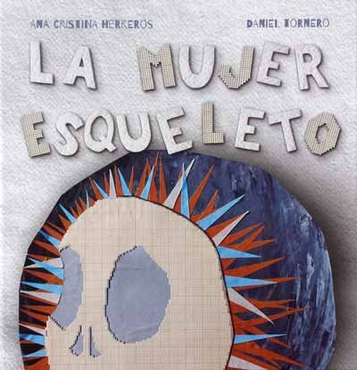 La mujer esqueleto, de Herreros Ferreira, Ana Cristina | portada del libro