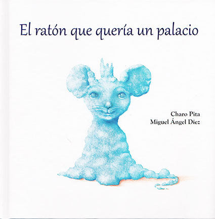El ratón que quería un palacio, de PITA, CHARO | portada del libro