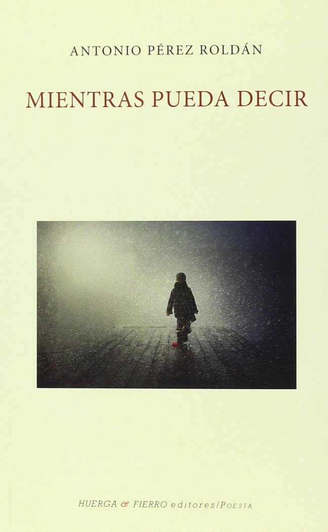 MIENTRAS PUEDA DECIR, de ANTONIO PÉREZ ROLDÁN | portada del libro