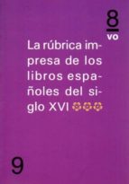 La rúbrica impresa de los libros españoles del siglo XVI (IIII), de Varios autores | portada del libro