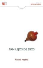 TAN LEJOS DE DIOS, de ROXANA POPELKA | portada del libro