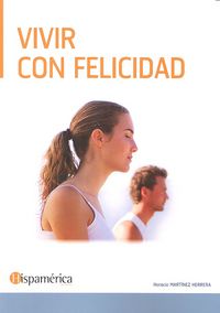 VIVIR CON FELICIDAD, de MARTÍNEZ HERRERA, HORACIO | portada del libro