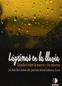 Lágrimas en la lluvia. Estudios sobre la muerte y los muertos, de Miura Andrades | portada del libro