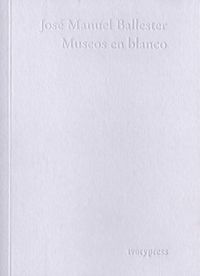 Museos en blanco, de Ballester, José Manuel | portada del libro