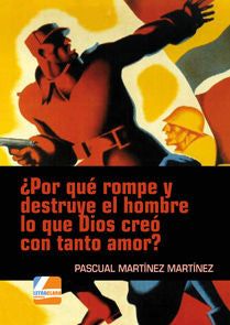 ¿Por qué rompe y destruye el hombre lo que Dios creó con tanto amor?, de Martínez Martínez | portada del libro