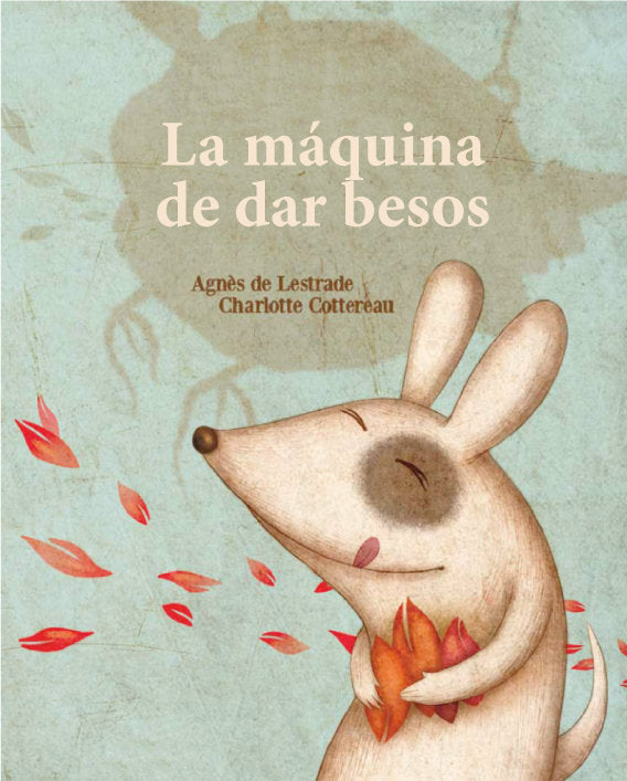 La máquina de fabricar besos, de AGNèS DE LESTRADE | portada del libro