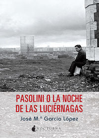 Pasolini o La noche de las luciérnagas, de García López, José María | portada del libro