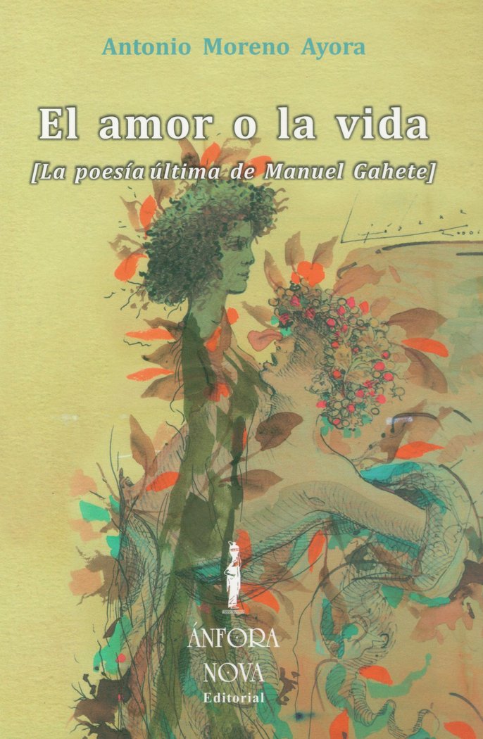 El amor o la vida (La Poesía última de Manuel Gahete), de Moreno Ayora, Antonio | portada del libro