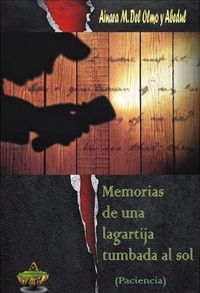 Memorias de una lagartija tumbada al sol (Paciencia), de Ainara Maider del Olmo y Abedul | portada del libro