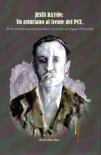 Jesús Bayón: un asturiano al frente del PCE, de BENITO DIAZ DIAZ | portada del libro