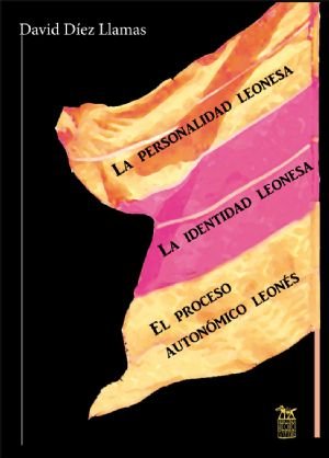 EL PROCESO AUTONOMICO LEONES. LA IDENTIDAD LEONESA. LA PERSO, de DAVID DIEZ LLAMAS | portada del libro