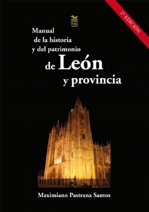 MANUAL DE LA HISTORIA Y DEL PATRIMONIO DE LEON Y PROVINCIA, de MAXIMIANO PASTRANA SANTOS | portada del libro