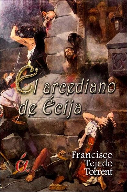 ARCEDIANO DE ECIJA, EL, de Francisco Tejedo Torrent | portada del libro